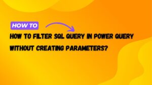 How to Filter SQL Query in Power Query Without Creating Parameters?