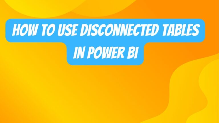 How to Use a Disconnected Table in Power BI?
