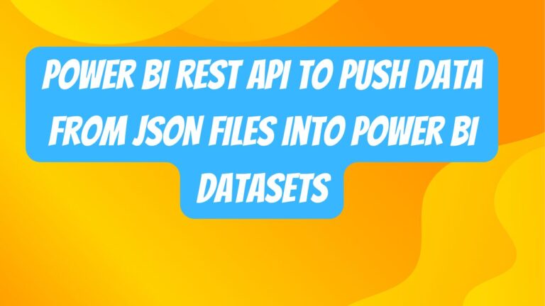 Using Power BI REST API to Push Data from JSON Files into Power BI Datasets